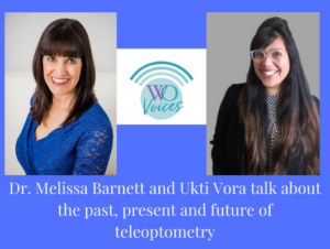 Dr. Melissa Barnett at left and Ukti Vora at right with the WO Voices logo talk about the future of teleoptometry