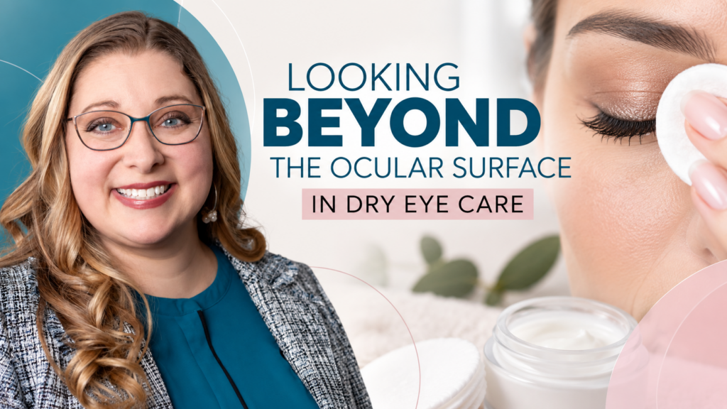 Looking Beyond the Ocular Surface in Dry Eye Care